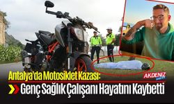 Antalya'da Motosiklet Kazası: Genç Sağlık Çalışanı Hayatını Kaybetti