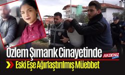 Özlem Şımarık Davasında Eski Eşe Ağırlaştırılmış Müebbet