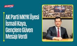 AK Parti MKYK Üyesi İsmail Kaya, Gençlere Güven Mesajı Verdi