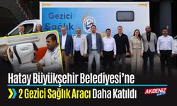 Hatay Büyükşehir Belediyesi’ne 2 Gezici Sağlık Aracı Daha Katıldı