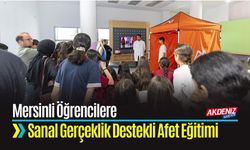 Mersinli Öğrencilere Sanal Gerçeklik Destekli Afet Eğitimi