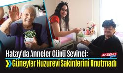 Hatay'da Anneler Günü Sevinci: Güneyler Huzurevi Sakinlerini Unutmadı