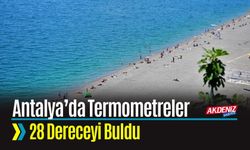Antalya’da Termometreler 28 Dereceyi Buldu