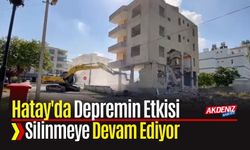 Hatay'da Depremin Etkisi Silinmeye Devam Ediyor