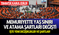 TBMM'de kabul edildi: Memuriyette yaş sınırı ve atama şartları değişti