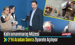 Kahramanmaraş Müzesi 2 Yıl Aradan Sonra Ziyarete Açılıyor