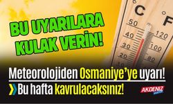 Osmaniye'de bu uyarıları dikkate almayan yanacak!