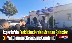 Isparta’ Farklı Suçlardan Aranan Şahıslar Yakalanarak Cezaevine Gönderildi