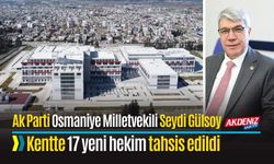 Milletvekili Gülsoy'dan Osmaniye’ye 17 hekim müjdesi