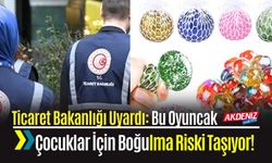 Ticaret Bakanlığı Uyardı: Bu Oyuncak Çocuklar İçin Boğulma Riski Taşıyor!