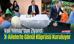 Vali Yılmaz’dan Ziyaret: Ailelerle Gönül Köprüsü Kuruluyor
