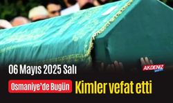 Osmaniye'de 06 Mayıs 2025 Salı Günü Vefat Edenler