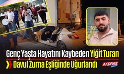 Genç Yaşta Hayatını Kaybeden Yiğit Turan, Davul Zurna Eşliğinde Uğurlandı