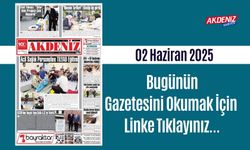 Akdeniz Gazetesinde 02 Haziran 2025'te Hangi Haberlere Yer Verildi