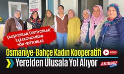 Osmaniye-Bahçe Kadın Kooperatifi Yerelden Ulusala Yol Alıyor