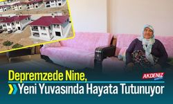 Depremzede Nine, Yeni Yuvasında Hayata Tutunuyor
