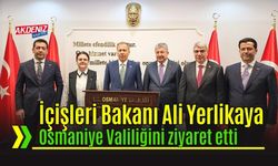 İçişleri Bakanı Ali Yerlikaya, Osmaniye Valiliğini Ziyaret Etti