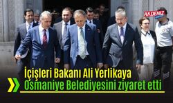 İçişleri Bakanı Yerlikaya Osmaniye Belediyesi’ni Ziyaret Etti