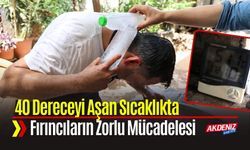 40 Dereceyi Aşan Sıcaklıkta Fırıncıların Zorlu Mücadelesi