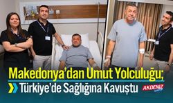 Makedonya’dan Umut Yolculuğu; Türkiye’de Sağlığına Kavuştu