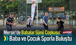 Mersin'de Babalar Günü Coşkusu: Baba ve Çocuk Sporla Buluştu