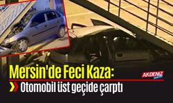 Mersin'de Feci Kaza: Otomobil Üst Geçide Çarptı