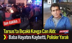 Tarsus’ta Bıçaklı Kavga Can Aldı: Baba Hayatını Kaybetti, Polisler Yaralı