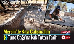 Mersin’de Tunç Çağı’na Ait Tarihe Işık Tutan Kazı