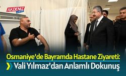 Osmaniye’de Bayramda Hastane Ziyareti: Vali Yılmaz’dan Anlamlı Dokunuş