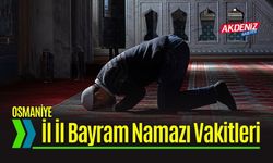 Osmaniye'de Bayram Namazı Saat Kaçta Kılınacak? İl il bayram namazı saatleri