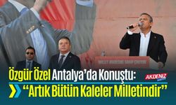 Özgür Özel Antalya’da Konuştu: “Artık Bütün Kaleler Milletindir”