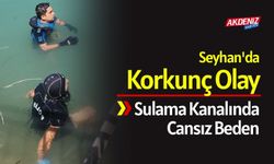 Seyhan'da Korkunç Olay: Sulama Kanalında Cansız Beden