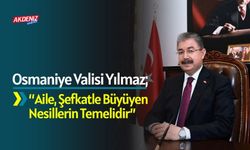 Osmaniye Valisi Erdinç Yılmaz'dan Koruyucu Aile Günü Mesajı