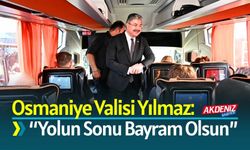 Osmaniye Valisi Yılmaz: “Yolun Sonu Bayram Olsun”