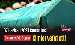 Osmaniye'de 07 Haziran 2025 Cumartesi Günü Vefat Edenler