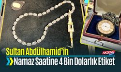 Sultan Abdülhamid’in Namaz Saatine 4 Bin Dolarlık Etiket