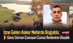 İzne Gelen Asker Nehirde Boğuldu: Genç Uzman Çavuşun Cansız Bedenine Ulaşıldı