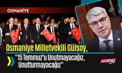Osmaniye Milletvekili Seydi Gülsoy, "15 Temmuz'u unutmadık, unutmayacağız""