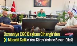 Osmaniye CGC Başkanı Cihangir’den Mücahit Çelik’e Yeni Görev Yerinde Başarı Dileği