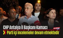 CHP Antalya İl Başkanı Kamacı; "Parti içi incelemeler devam etmektedir"