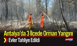 Antalya’da 3 İlçede Orman Yangını; Evler Tahliye Edildi