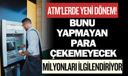 ATM'lerde yeni dönem! Bunu yapmayan para çekemeyecek