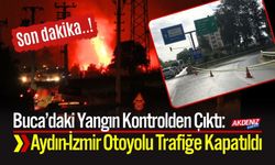 Buca’daki Yangın Kontrolden Çıktı: Aydın-İzmir Otoyolu Trafiğe Kapatıldı