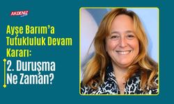 Ayşe Barım’a Tutukluluk Devam Kararı: 2. Duruşma Ne Zaman?