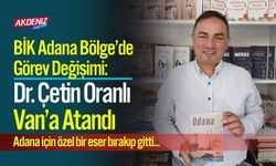 BİK Adana Bölge’de Görev Değişimi: Dr. Çetin Oranlı Van’a Atandı