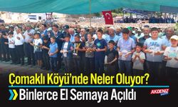 Çomaklı Köyü’nde Neler Oluyor? Binlerce El Semaya Açıldı
