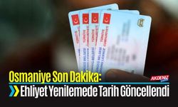 Osmaniye Son Dakika: Ehliyet Yenilemede Son Fırsat 31 Ekim 2025