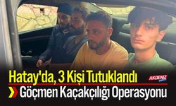 Hatay'da Göçmen Kaçakçılığı Operasyonu; 3 Kişi Tutuklandı