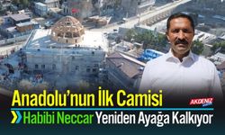 Anadolu’nun İlk Camisi Habibi Neccar Yeniden Ayağa Kalkıyor