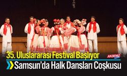Samsun’da Halk Dansları Coşkusu: 35. Uluslararası Festival Başlıyor